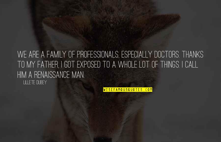 Family And Thanks Quotes By Lillete Dubey: We are a family of professionals, especially doctors.