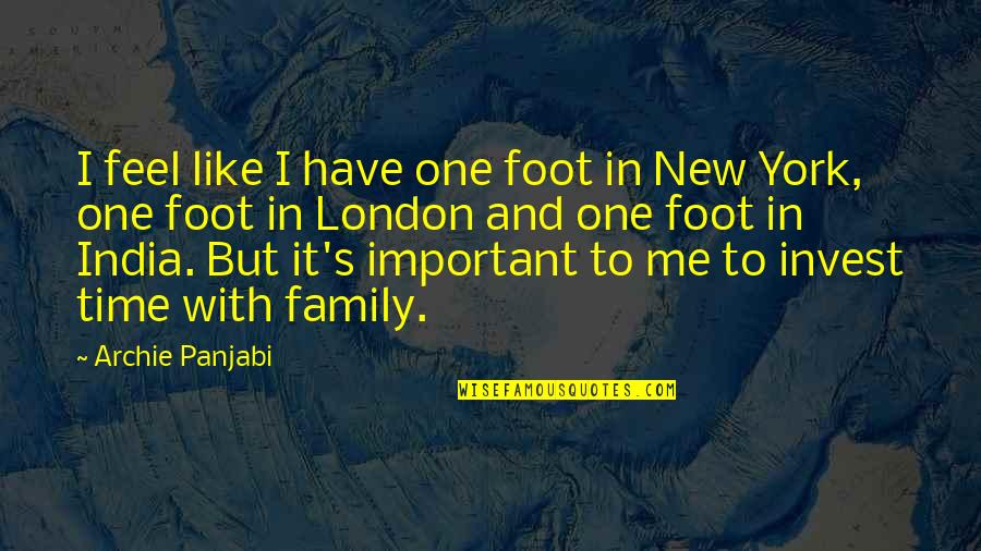 Family And Time Quotes By Archie Panjabi: I feel like I have one foot in