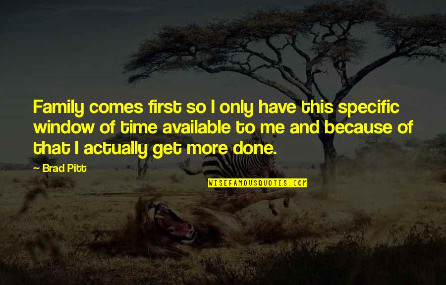 Family And Time Quotes By Brad Pitt: Family comes first so I only have this Family And Time Quotes By Brad Pitt: Family comes first so I only have this
