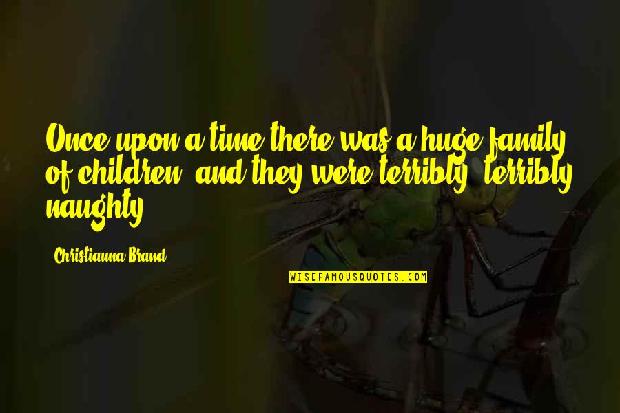 Family And Time Quotes By Christianna Brand: Once upon a time there was a huge