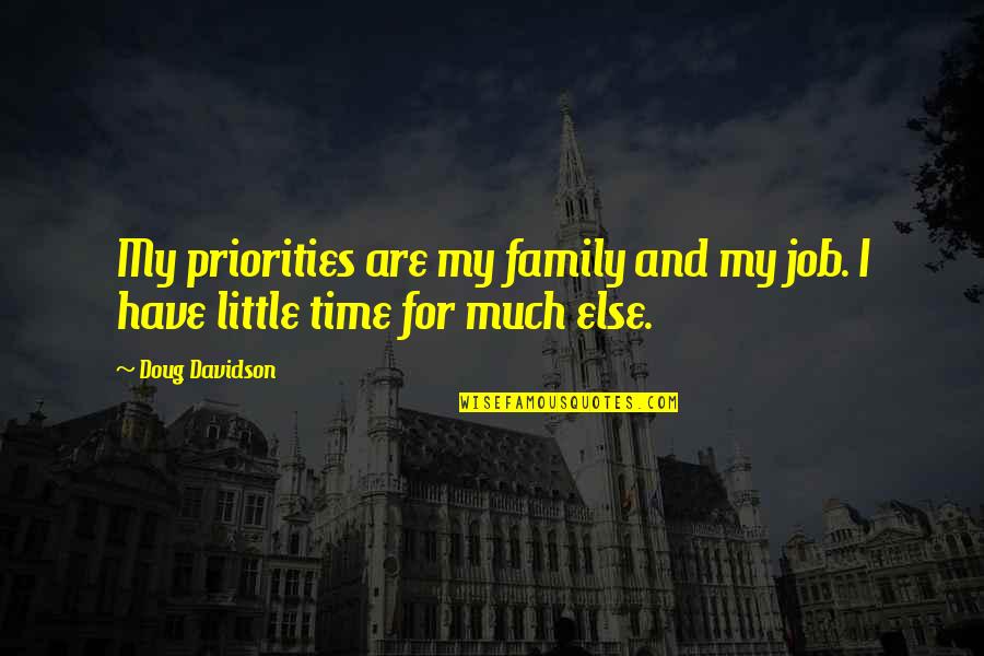Family And Time Quotes By Doug Davidson: My priorities are my family and my job. Family And Time Quotes By Doug Davidson: My priorities are my family and my job.