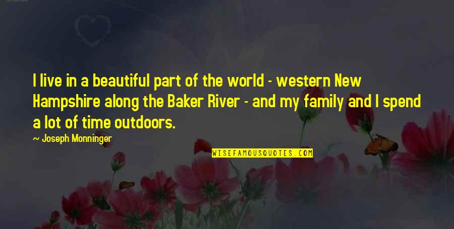 Family And Time Quotes By Joseph Monninger: I live in a beautiful part of the