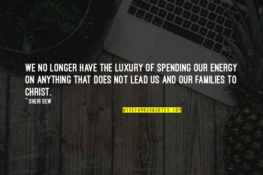 Family And Time Quotes By Sheri Dew: We no longer have the luxury of spending