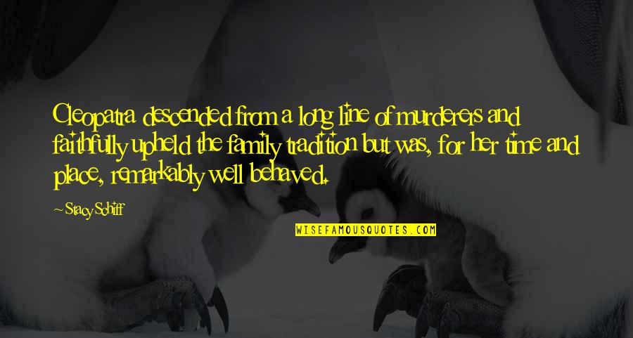 Family And Time Quotes By Stacy Schiff: Cleopatra descended from a long line of murderers Family And Time Quotes By Stacy Schiff: Cleopatra descended from a long line of murderers