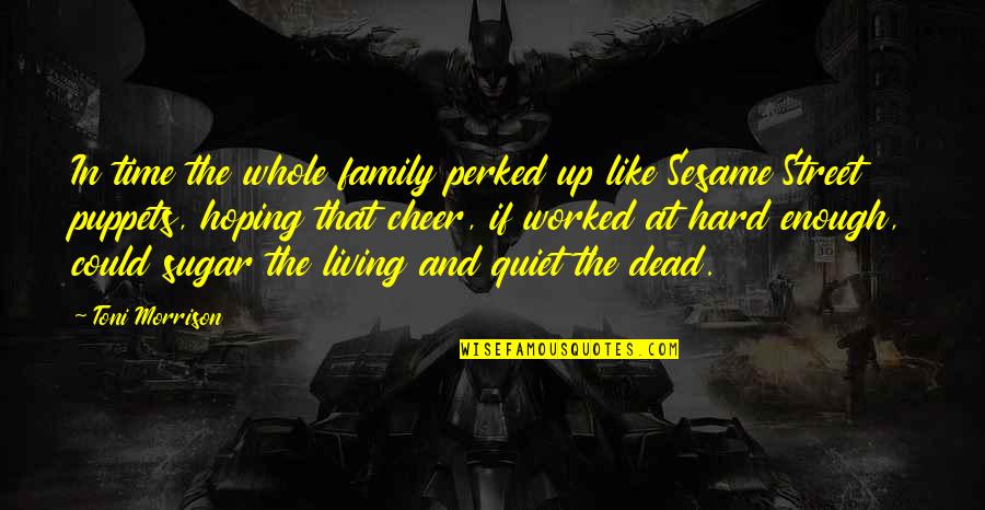 Family And Time Quotes By Toni Morrison: In time the whole family perked up like Family And Time Quotes By Toni Morrison: In time the whole family perked up like