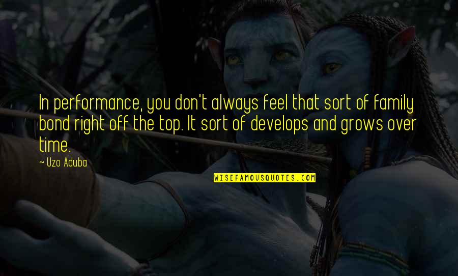 Family And Time Quotes By Uzo Aduba: In performance, you don't always feel that sort Family And Time Quotes By Uzo Aduba: In performance, you don't always feel that sort