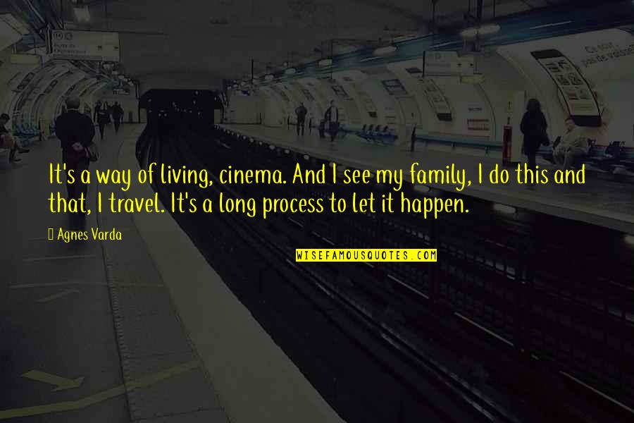 Family And Travel Quotes By Agnes Varda: It's a way of living, cinema. And I