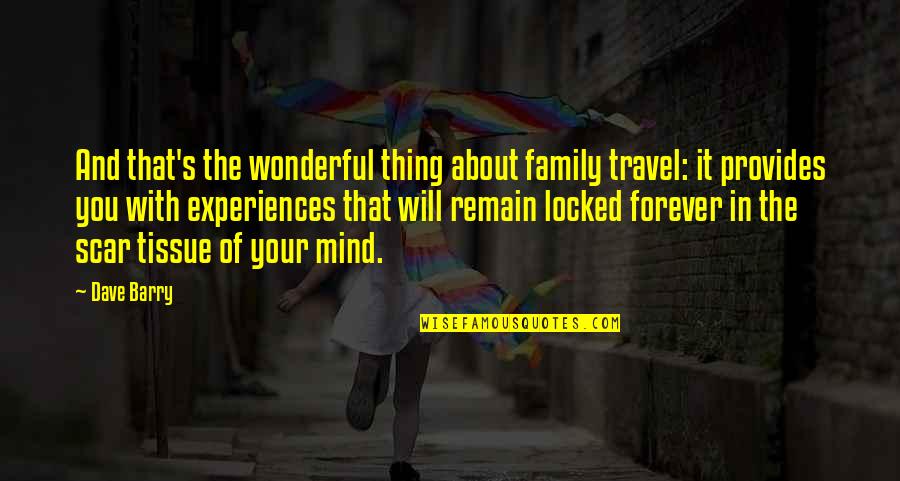 Family And Travel Quotes By Dave Barry: And that's the wonderful thing about family travel: Family And Travel Quotes By Dave Barry: And that's the wonderful thing about family travel: