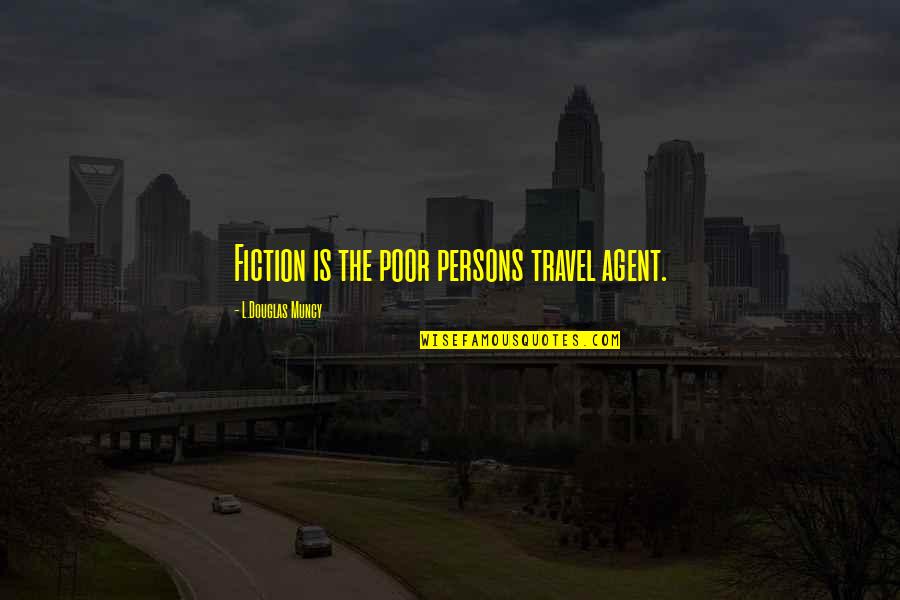 Family And Travel Quotes By L.Douglas Muncy: Fiction is the poor persons travel agent.