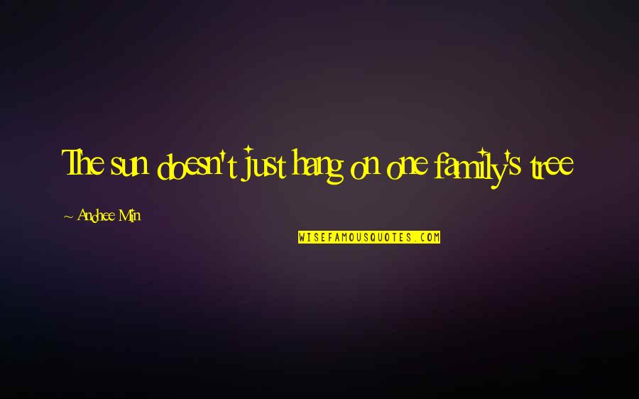 Family And Tree Quotes By Anchee Min: The sun doesn't just hang on one family's