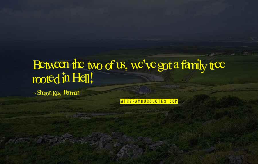 Family And Tree Quotes By Sharon Kay Penman: Between the two of us, we've got a