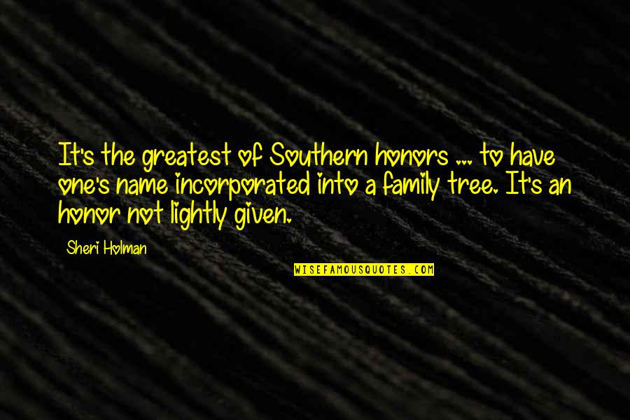 Family And Tree Quotes By Sheri Holman: It's the greatest of Southern honors ... to