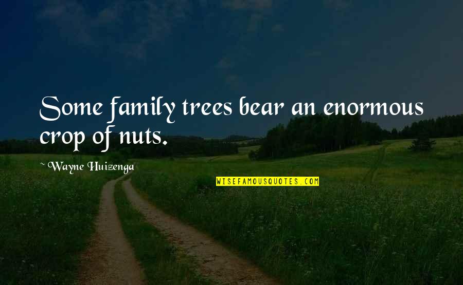 Family And Tree Quotes By Wayne Huizenga: Some family trees bear an enormous crop of