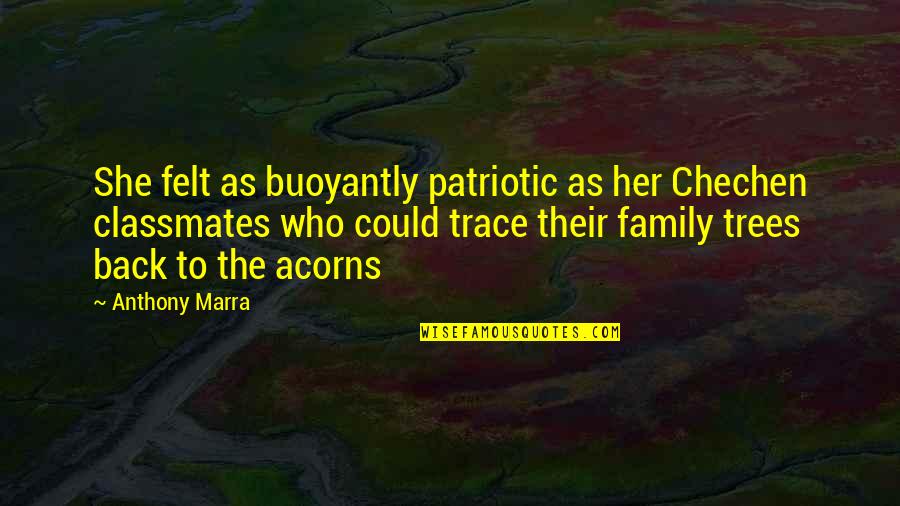 Family And Trees Quotes By Anthony Marra: She felt as buoyantly patriotic as her Chechen