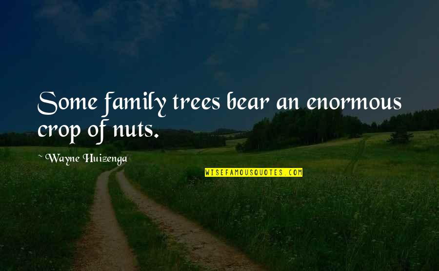 Family And Trees Quotes By Wayne Huizenga: Some family trees bear an enormous crop of