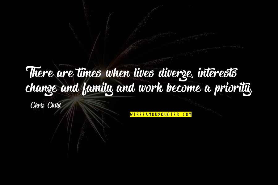 Family And Work Quotes By Chris Child: There are times when lives diverge, interests change