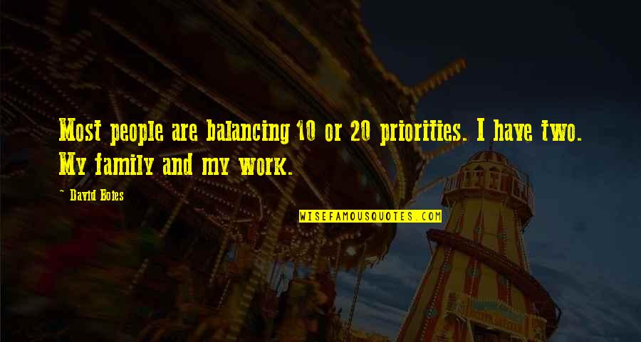 Family And Work Quotes By David Boies: Most people are balancing 10 or 20 priorities.