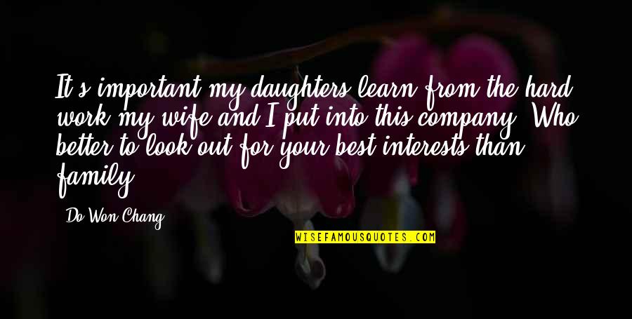 Family And Work Quotes By Do Won Chang: It's important my daughters learn from the hard