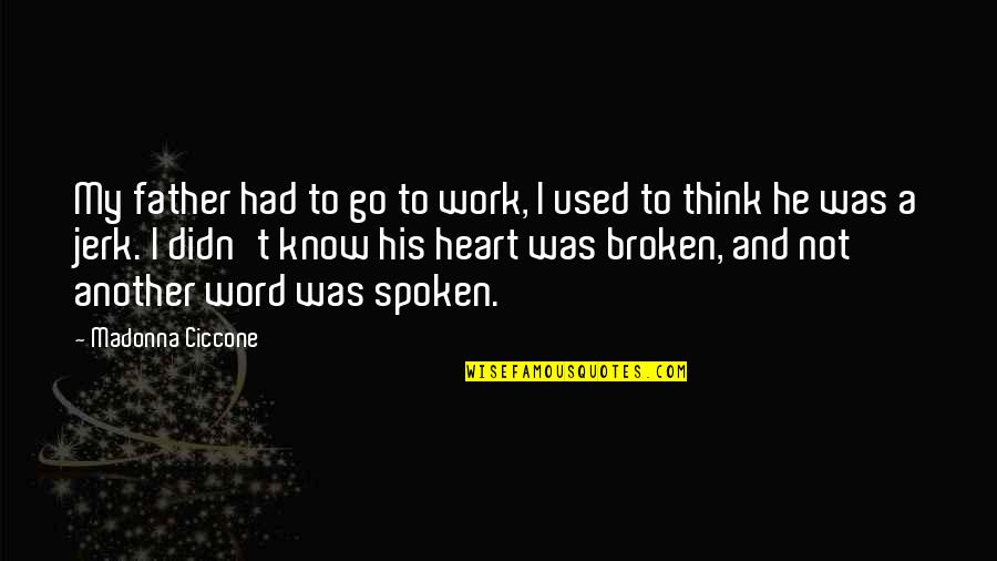 Family And Work Quotes By Madonna Ciccone: My father had to go to work, I