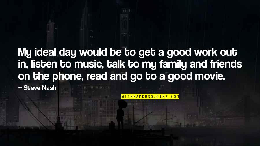 Family And Work Quotes By Steve Nash: My ideal day would be to get a