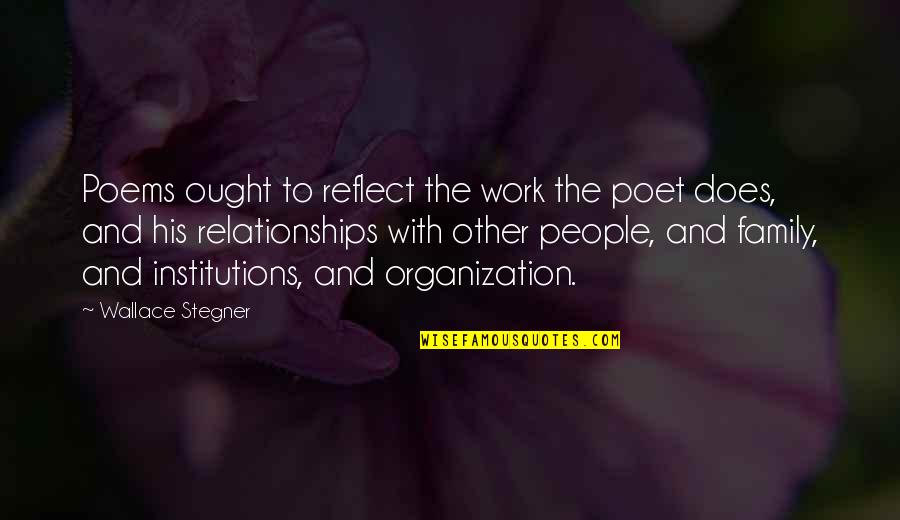 Family And Work Quotes By Wallace Stegner: Poems ought to reflect the work the poet