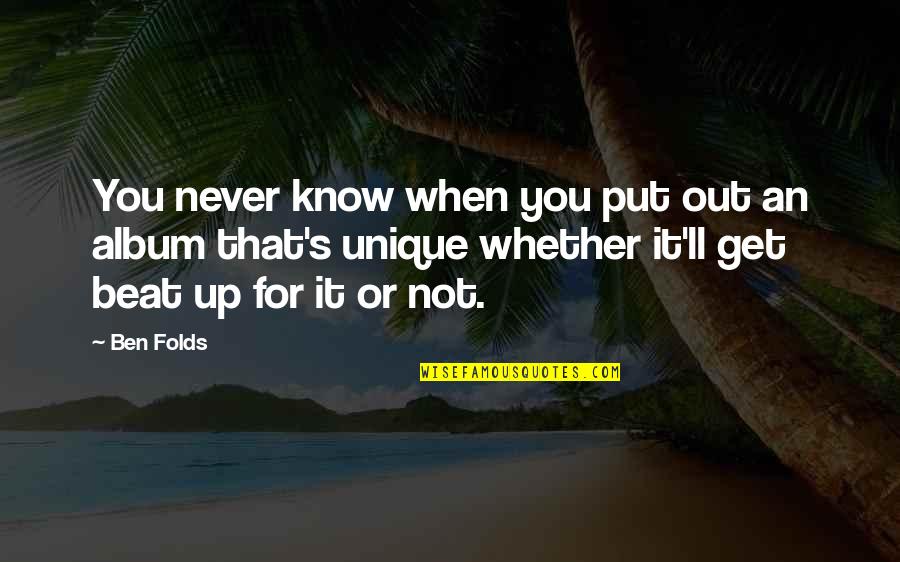 Family Annoying Quotes By Ben Folds: You never know when you put out an