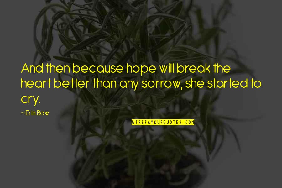 Family Antiques Quotes By Erin Bow: And then because hope will break the heart