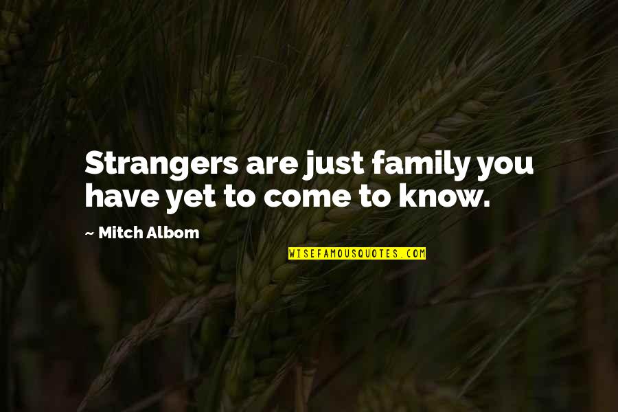 Family Are Strangers Quotes By Mitch Albom: Strangers are just family you have yet to