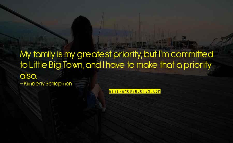 Family As Priority Quotes By Kimberly Schlapman: My family is my greatest priority, but I'm