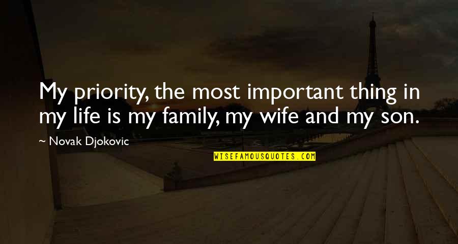 Family As Priority Quotes By Novak Djokovic: My priority, the most important thing in my