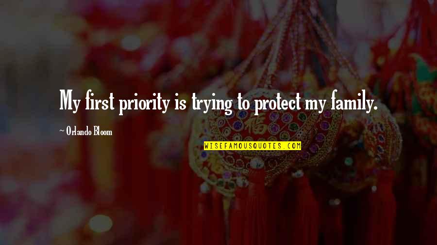 Family As Priority Quotes By Orlando Bloom: My first priority is trying to protect my