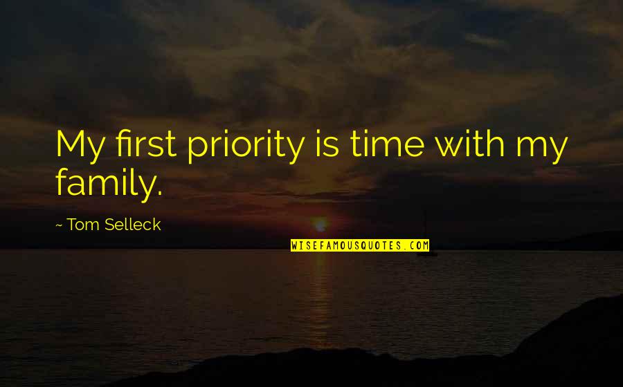 Family As Priority Quotes By Tom Selleck: My first priority is time with my family.