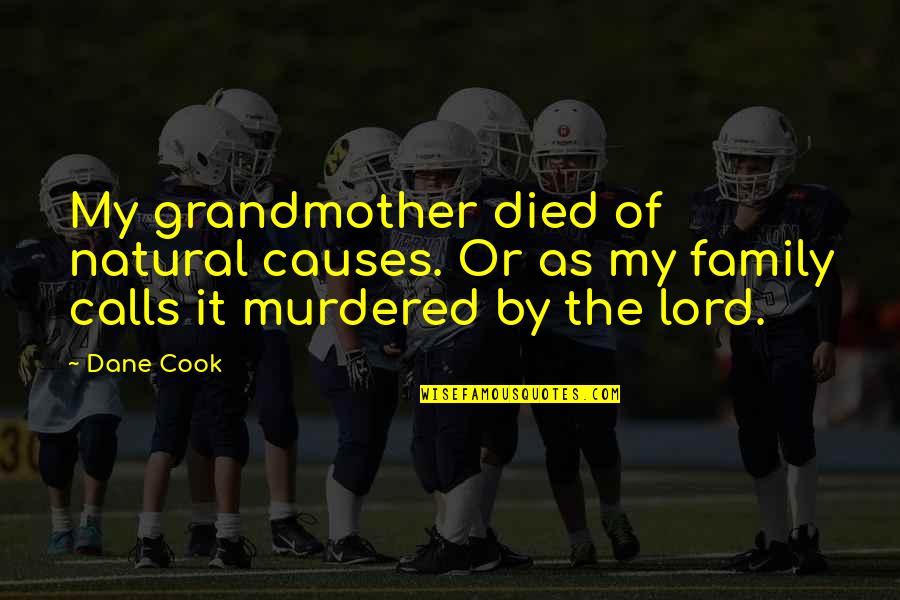 Family As Quotes By Dane Cook: My grandmother died of natural causes. Or as
