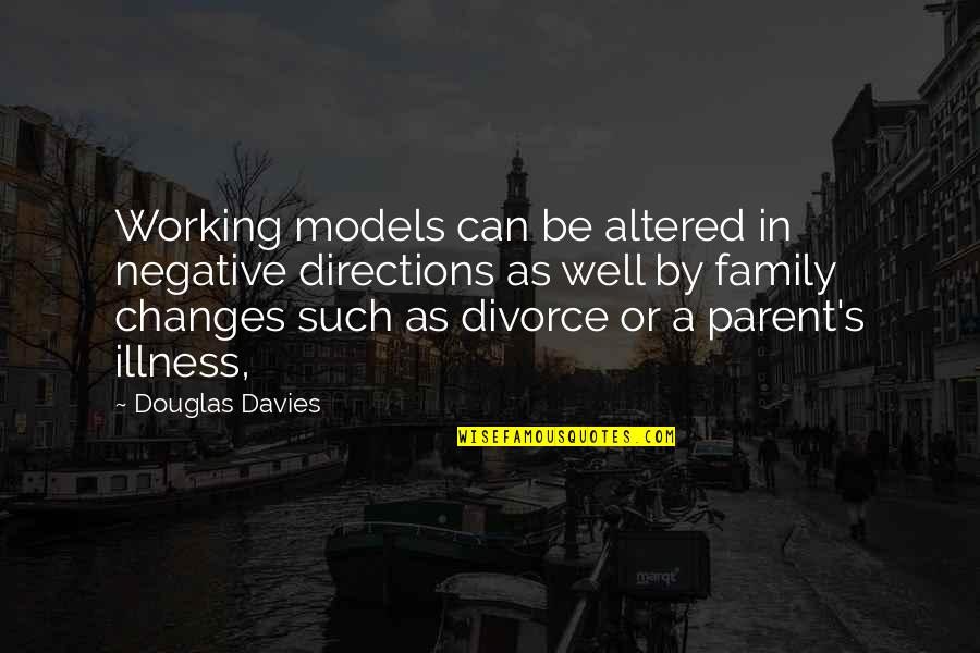 Family As Quotes By Douglas Davies: Working models can be altered in negative directions
