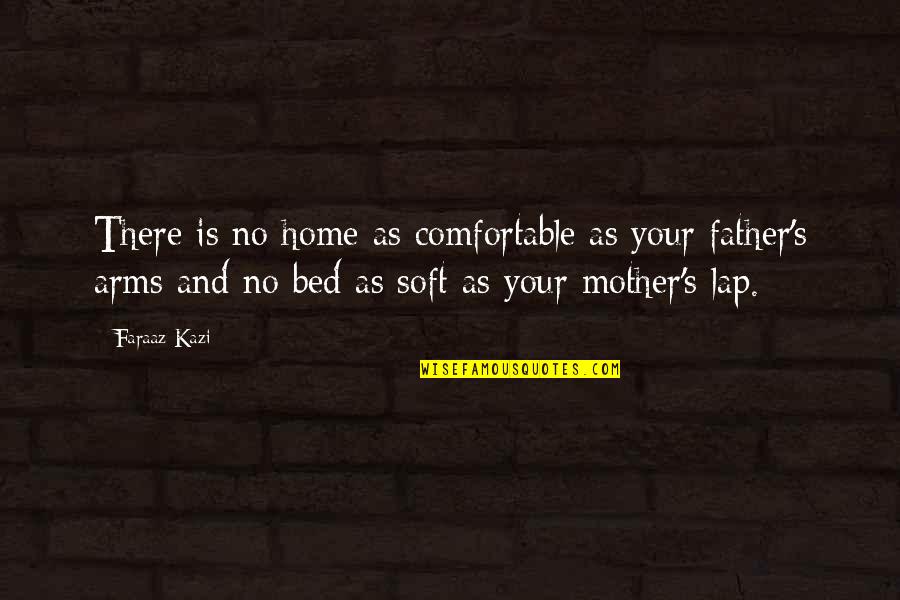 Family As Quotes By Faraaz Kazi: There is no home as comfortable as your