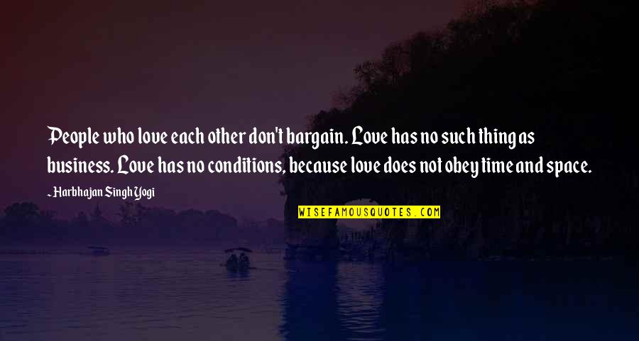 Family As Quotes By Harbhajan Singh Yogi: People who love each other don't bargain. Love