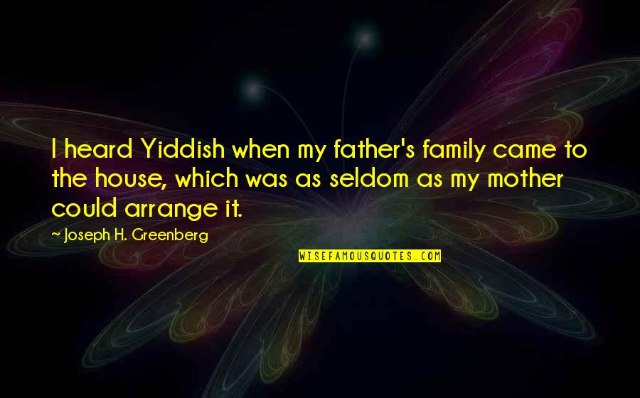 Family As Quotes By Joseph H. Greenberg: I heard Yiddish when my father's family came