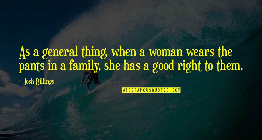 Family As Quotes By Josh Billings: As a general thing, when a woman wears