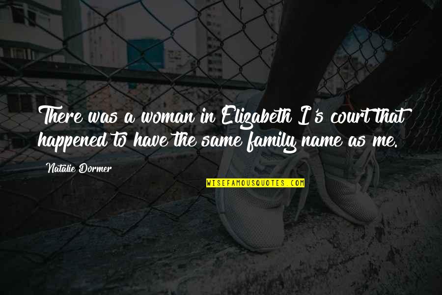 Family As Quotes By Natalie Dormer: There was a woman in Elizabeth I's court