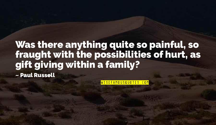 Family As Quotes By Paul Russell: Was there anything quite so painful, so fraught