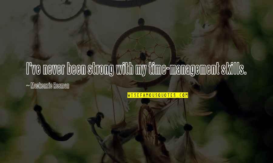 Family Asking For Money Quotes By Mackenzie Rosman: I've never been strong with my time-management skills.