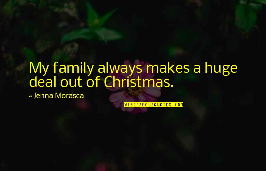 Family At Christmas Quotes By Jenna Morasca: My family always makes a huge deal out