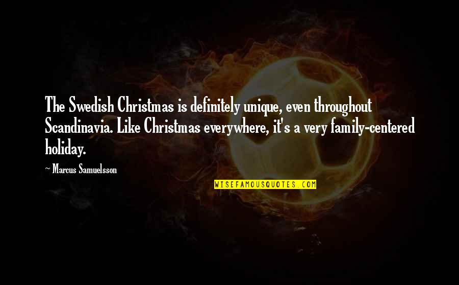 Family At Christmas Quotes By Marcus Samuelsson: The Swedish Christmas is definitely unique, even throughout