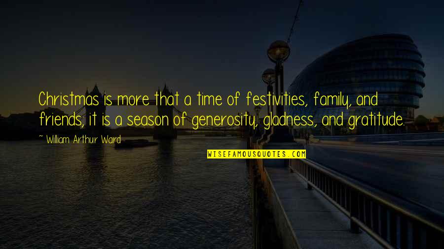 Family At Christmas Time Quotes By William Arthur Ward: Christmas is more that a time of festivities,