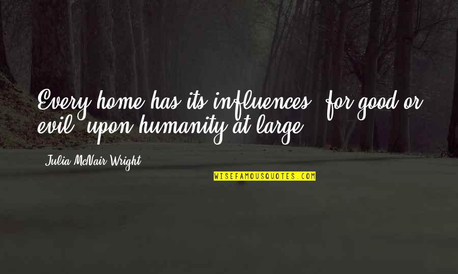 Family At Home Quotes By Julia McNair Wright: Every home has its influences, for good or