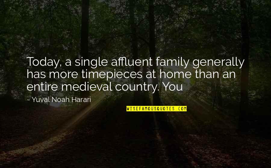 Family At Home Quotes By Yuval Noah Harari: Today, a single affluent family generally has more