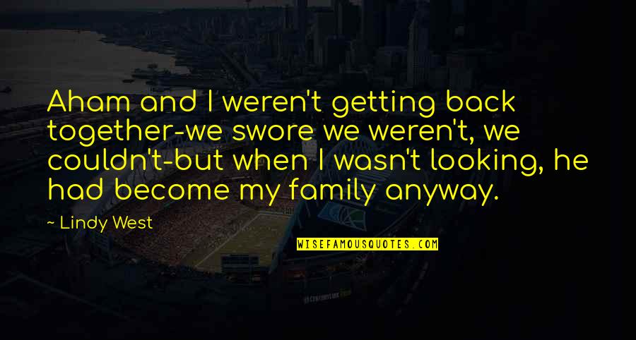 Family Back Together Quotes By Lindy West: Aham and I weren't getting back together-we swore Family Back Together Quotes By Lindy West: Aham and I weren't getting back together-we swore