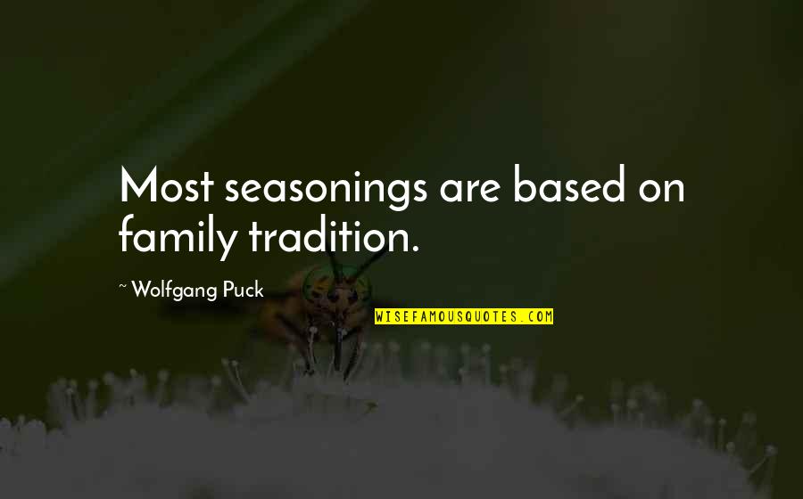 Family Based Quotes By Wolfgang Puck: Most seasonings are based on family tradition.