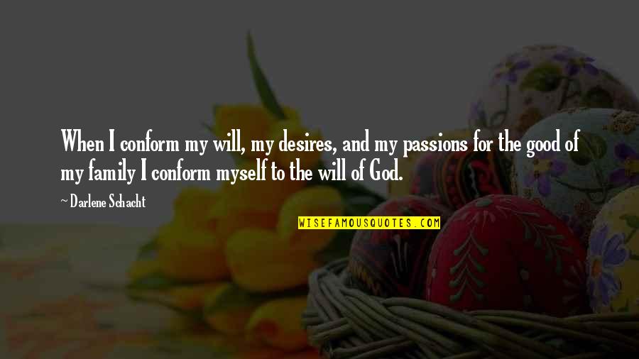 Family Basketball Quotes By Darlene Schacht: When I conform my will, my desires, and