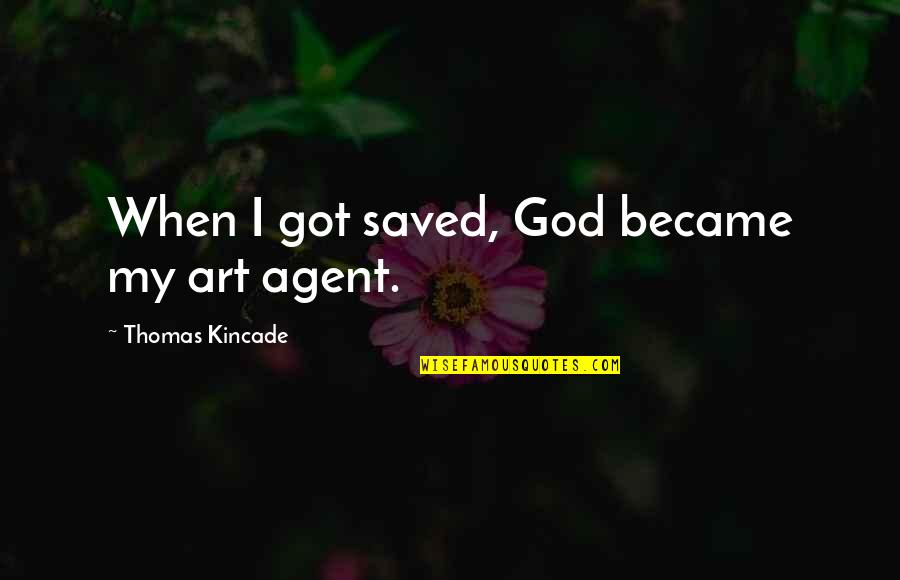 Family Before Boyfriends Quotes By Thomas Kincade: When I got saved, God became my art